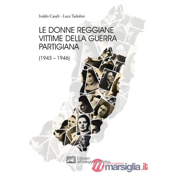 Donne reggiane vittime della guerra partigiana (1943-1946) (Le)