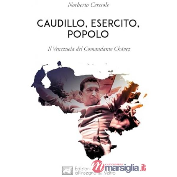 Caudillo, esercito, popolo. Il Venezuela del comandante Chávez
