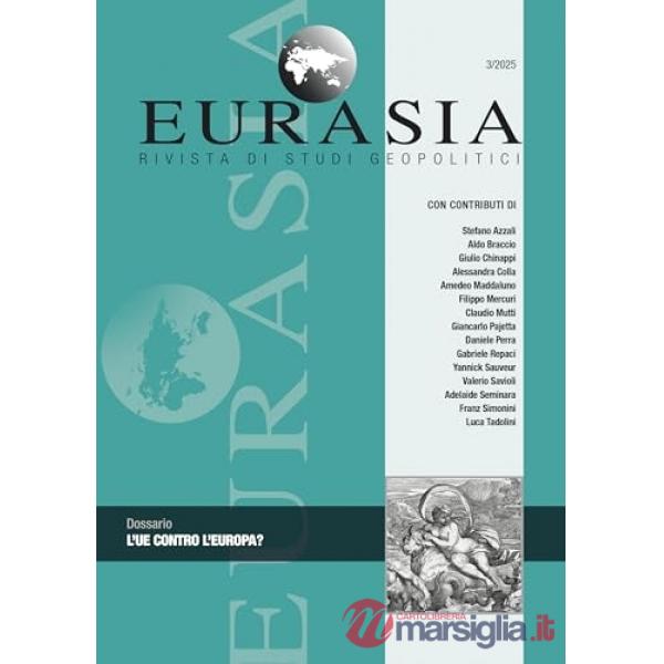 Eurasia. Rivista di studi geopolitici (2025). Vol. 3: L' UE contro l'Europa?