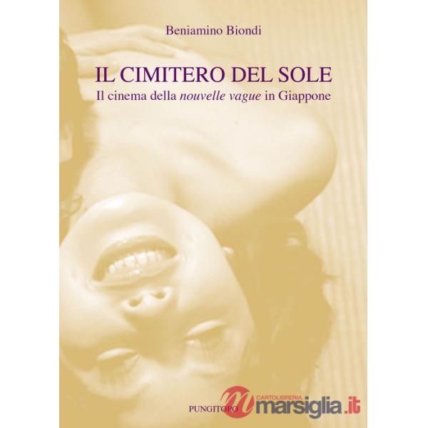 Cimitero del sole. Il cinema della nouvelle vague in Giappone (Il)