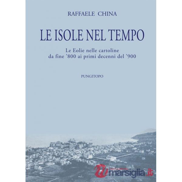 Isole nel tempo. Le Eolie nelle cartoline da fine '800 ai primi decenni del '900 (Le)