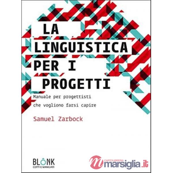 Linguistica per i progetti. Manuale per progettisti che vogliono farsi capire (La)