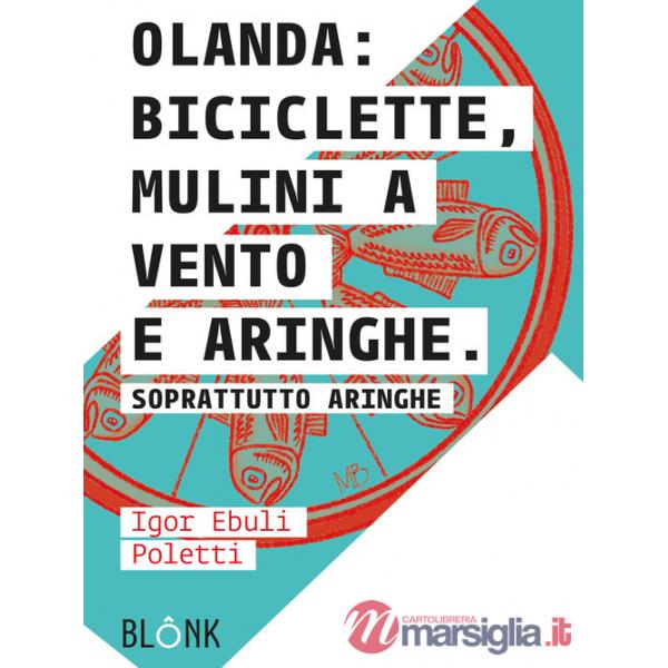 Olanda: biciclette, mulini a vento e aringhe. Soprattutto aringhe