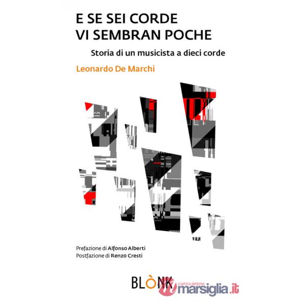 E se sei corde vi sembran poche. Storia di un musicista a dieci corde