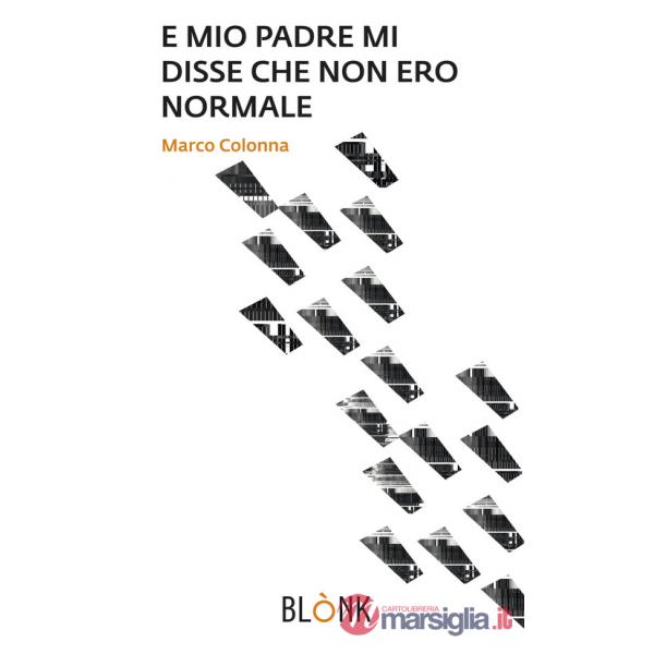 E mio padre mi disse che non ero normale