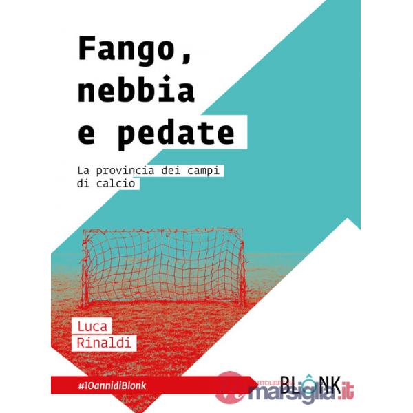 Fango, nebbia e pedate. La provincia dei campi di calcio