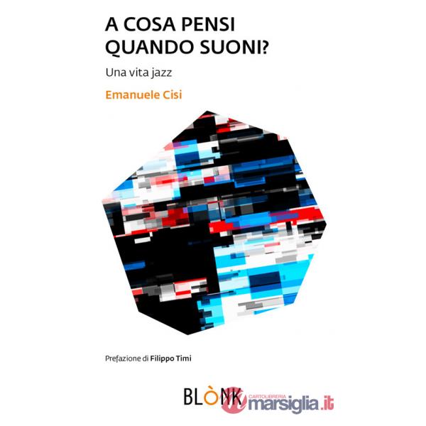 A cosa pensi quando suoni. Una vita jazz