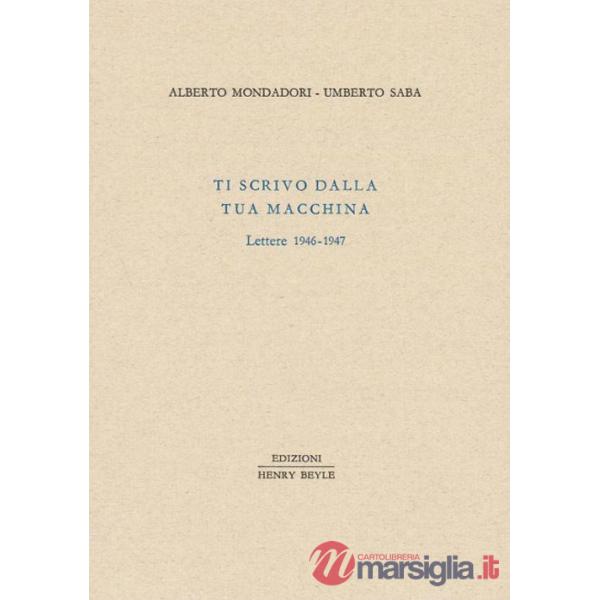 Ti scrivo dalla tua macchina. Lettere 1946-1947
