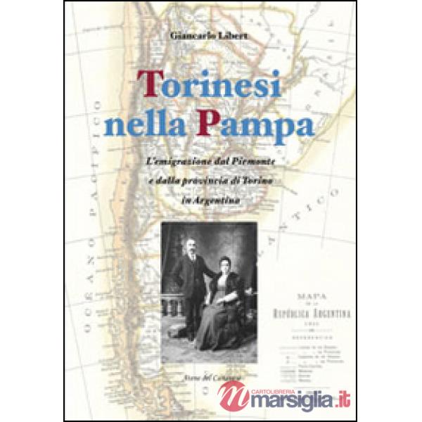 Torinesi nella Pampa. L'emigrazione dal Piemonte e dalla provincia di Torino in Argentina
