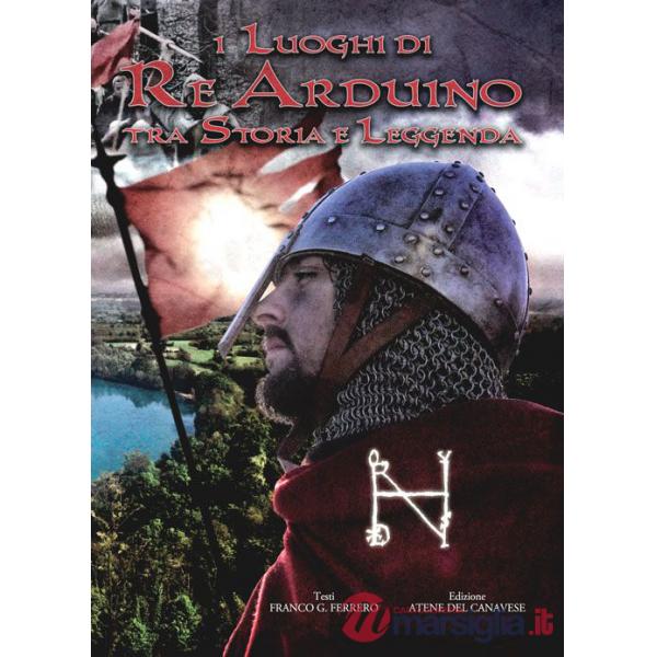 Luoghi di re Arduino tra storia e leggenda. Con DVD (I)