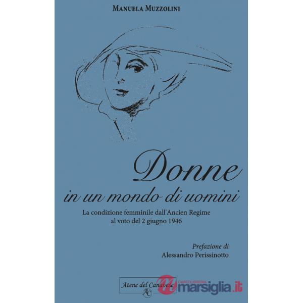 Donne in un mondo di uomini. La condizione femminile dall'Ancien Regime al voto del 2 giugno 1946