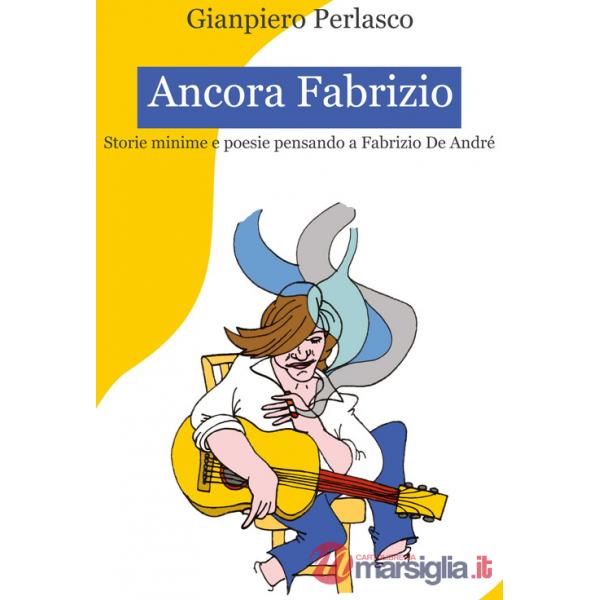 Ancora Fabrizio. Storie minime e poesie pensando a Fabrizio De André