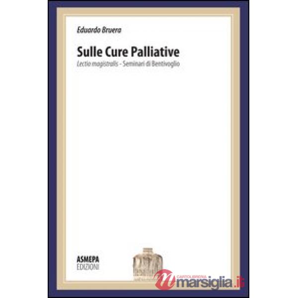Sulle cure palliative. Lectio magistralis. Seminari di Bentivoglio
