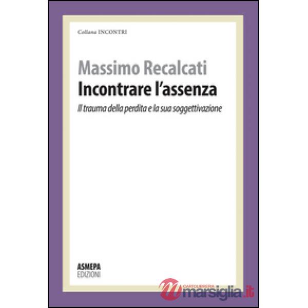Incontrare l'assenza. Il trauma della perdita e la sua soggettivazione