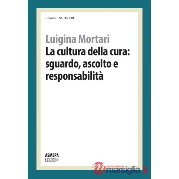Cultura della cura: sguardo, ascolto e responsabilità (La)