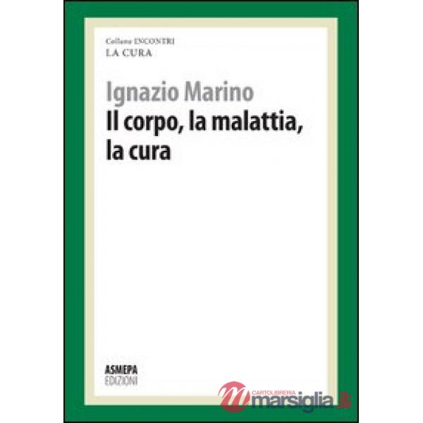 Corpo, la malattia, la cura. La cura responsabile (Il)