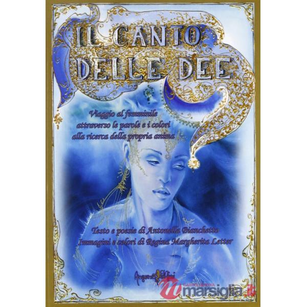 Canto delle dee. Viaggio al femminile attraverso le parole e i colori alla ricerca della propria anima (Il)