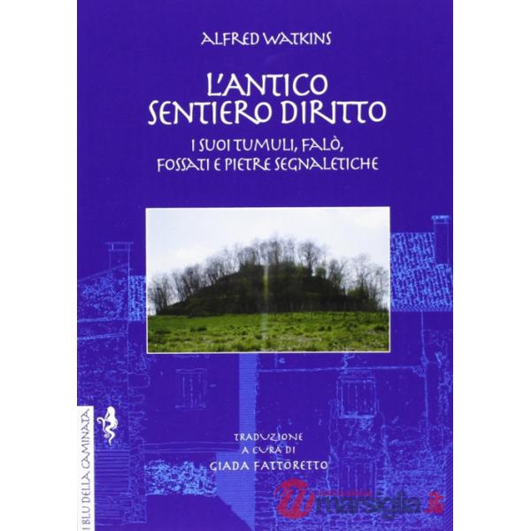 Antico sentiero diritto. I suoi tumuli, falò, fossati e pietre segnaletiche (L')
