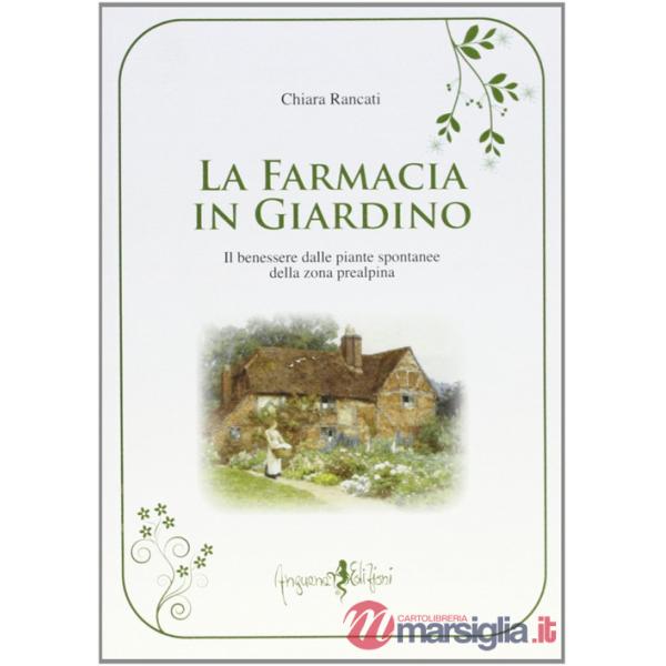 Farmacia in giardino. Il benessere dalle piante spontanee della zona prealpina (La)