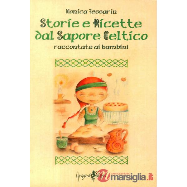 Storie e ricette dal sapore celtico raccontate ai bambini. Ediz. illustrata
