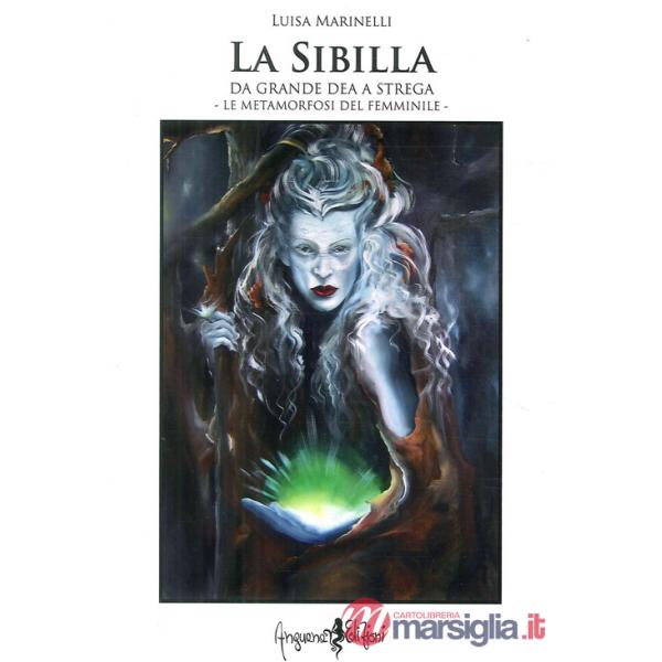 Sibilla da grande Dea a strega. Le metamorfosi del femminile (La)