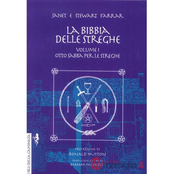 Bibbia delle streghe. Il manuale completo delle streghe (La). Vol. 1: Otto sabba per le streghe ed i riti per la nascita, il mat