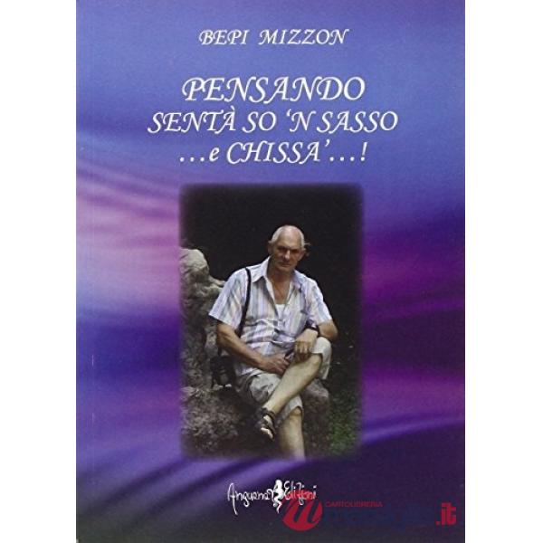 Pensando. Sentà so 'n sasso... e chissà...!