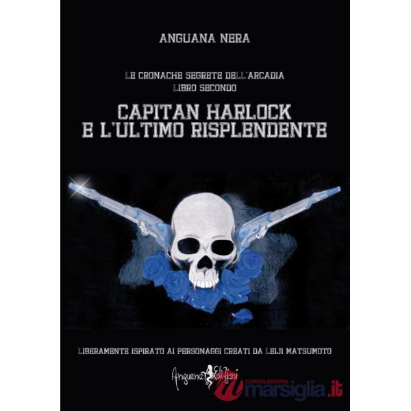 Capitan Harlock e l'ultimo risplendente. Le cronache segrete dell'Arcadia. Vol. 2