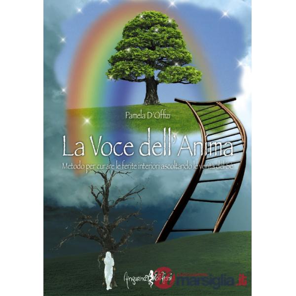 Voce dell'anima. Metodo per curare le ferite interiori ascoltando le verità del Sé (La)