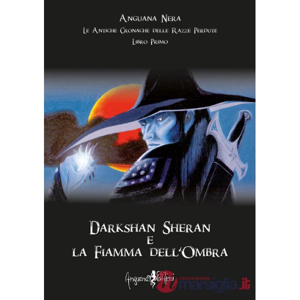 Darkshan Sheran e la fiamma dell'ombra. Le antiche cronache delle razze perdute. Libro primo