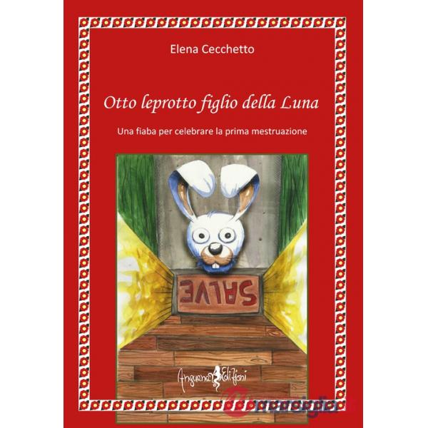 Otto leprotto figlio della luna. Una fiaba per celebrare la prima mestruazione