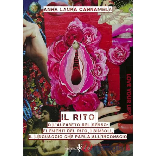 Rito o l'alfabeto del senso. Elementi del rito, i simboli, il linguaggio che parla all'inconscio (Il)