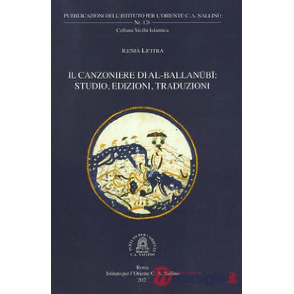 Il Canzoniere di al-Ballanubi. Studio, edizioni, traduzioni