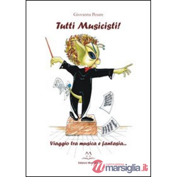 Tutti musicisti. Viaggio tra musica e fantasia...