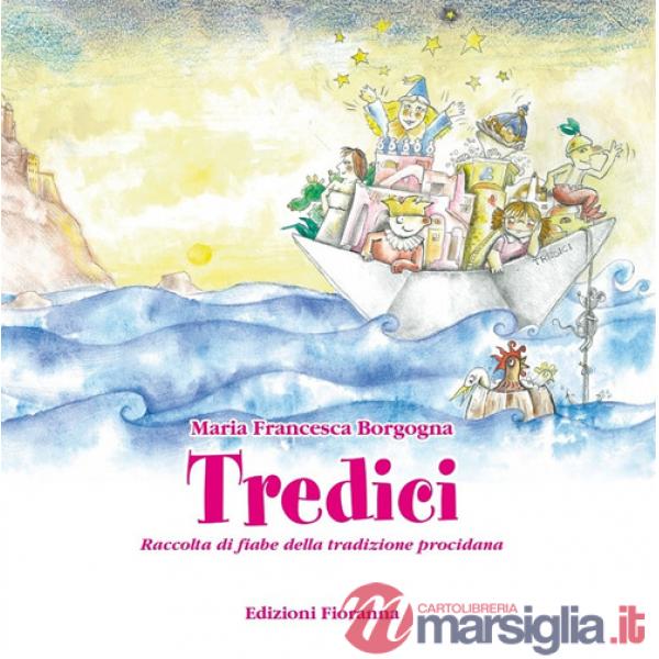 Tredici. Raccolta di fiabe della tradizione procidana. Ediz. illustrata
