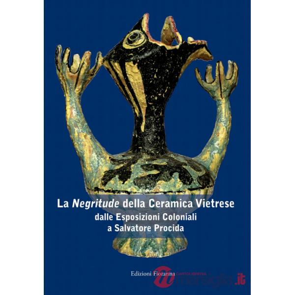«negritude» della ceramica vietrese. Dalle esposizioni coloniali a Salvatore Procida. Ediz. illustrata (La)