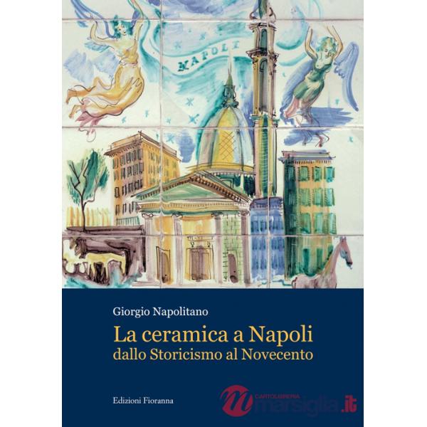 Ceramica a Napoli dallo Storicismo al Novecento (La)