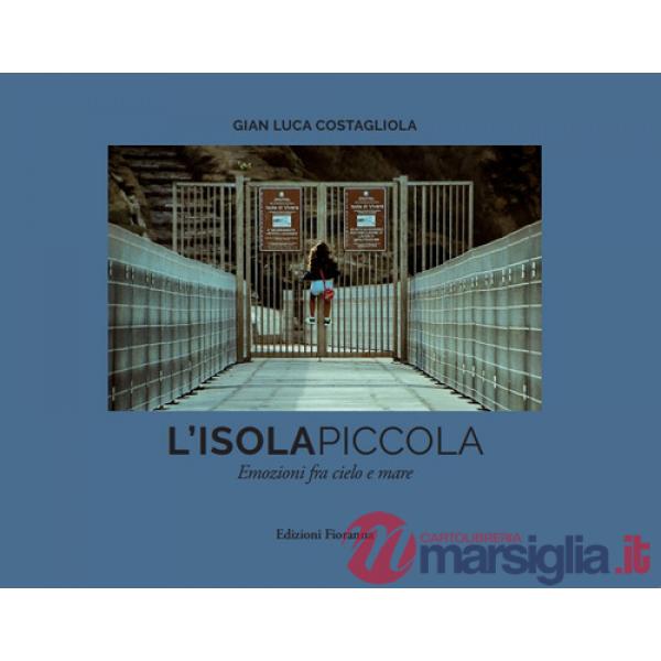Isola piccola. Emozioni fra cielo e mare. Ediz. illustrata (L')