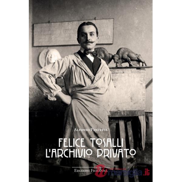 Felice Tosalli. L'archivio privato. Ediz. illustrata