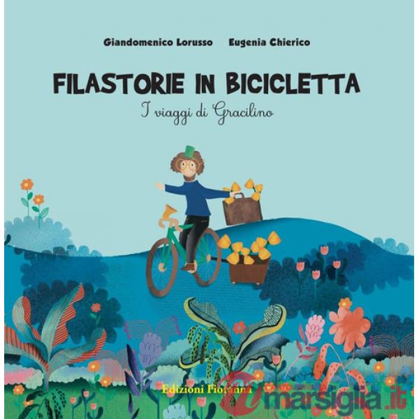 Filastorie in bicicletta. I viaggi di Gracilino. Ediz. a colori