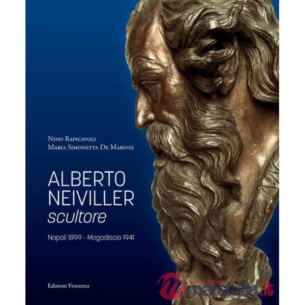 Alberto Neiviller scultore. Napoli 1899 - Mogadiscio 1941. Ediz. illustrata
