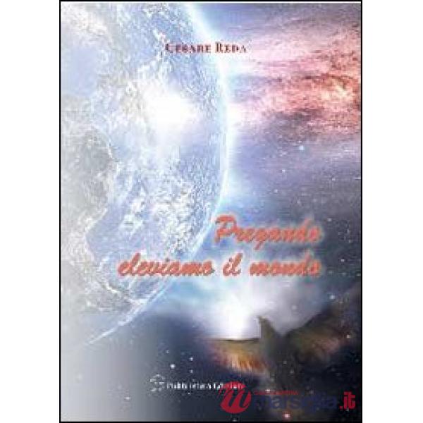 Pregando eleviamo il mondo