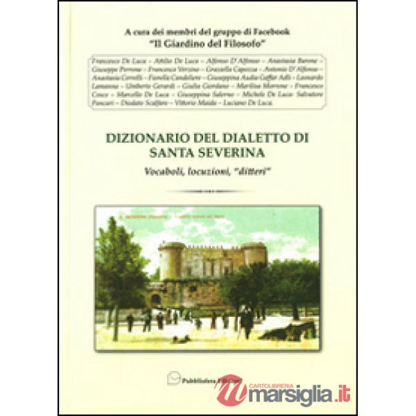 Dizionario del dialetto di Santa Severina. Vocaboli, locuzioni, «ditteri»