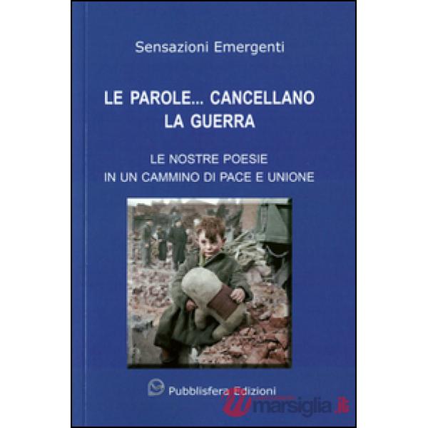 Parole... cancellano la guerra. Le nostre poesie in un cammino di pace e unione 