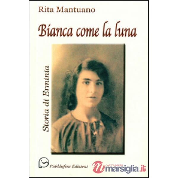 Bianca come la luna. Storia di Erminia