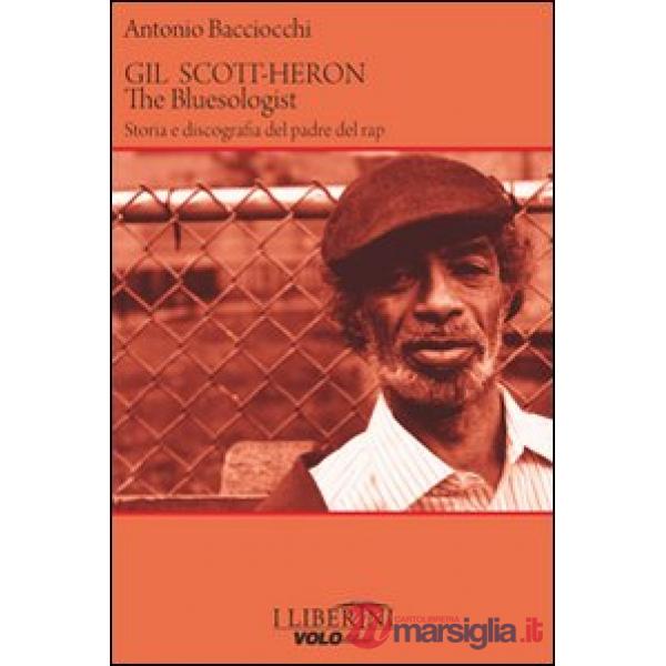 Gil Scott-Heron. The bluesologist. Storia e discografia del padre del rap
