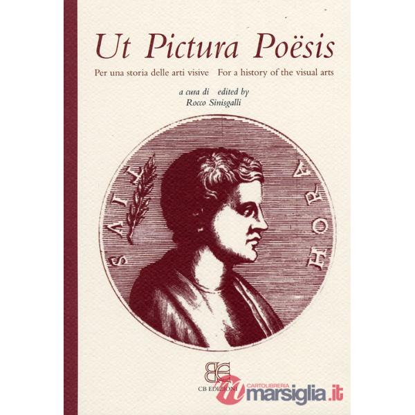 Ut pictura poësis. Per una storia delle arti visive-For a history of the visual arts. Ediz. bilingue