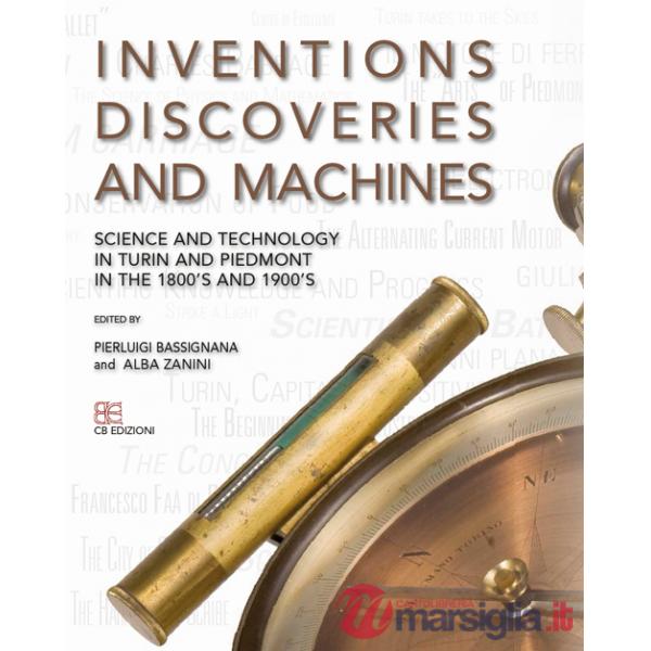 Inventions discoveries and machines. Science and tecnology in Turin and Piedmont in the 1800's and 1900's