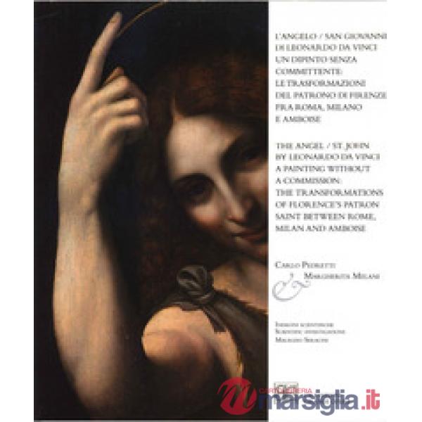 Angelo/San Giovanni di Leonardo da Vinci. Un dipinto senza committente: le trasformazioni del Patrono di Firenze fra Roma, Milan