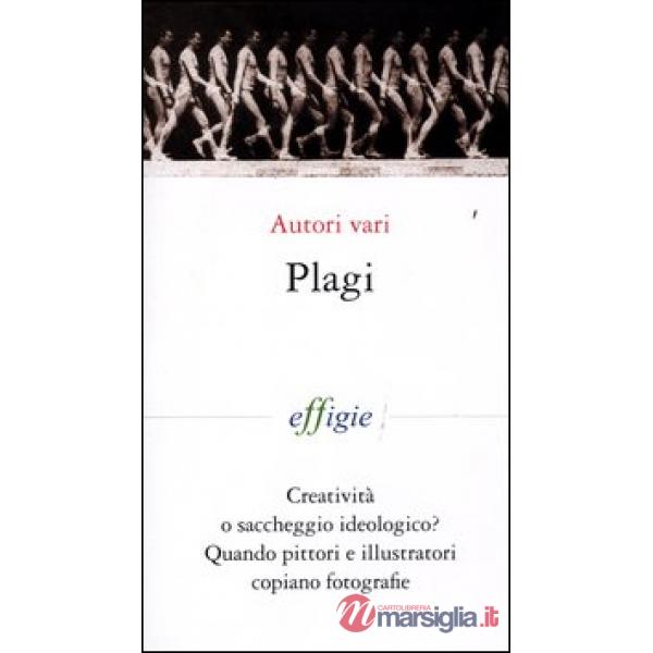 Plagi. Creatività o saccheggio ideologico? Quando pittori e illustratori copiano fotografie. Ediz. illustrata